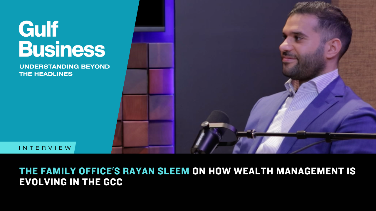 The Family Office’s Rayan Sleem on how wealth management is evolving in the GCC